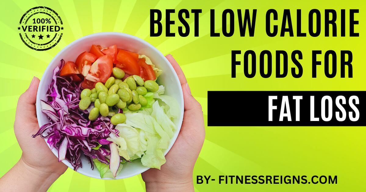 Best Low Calorie Foods for Fat Loss