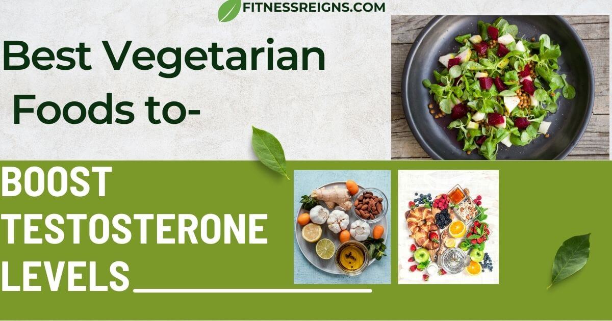 Best Vegetarian Foods to Boost Testosterone Levels