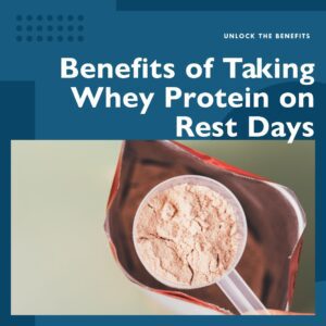 Should I Take Whey Protein on Rest Days? Unveiling the Benefits